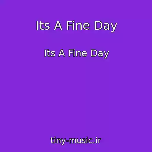 کاور آهنگ Its A Fine Day از Its A Fine Day