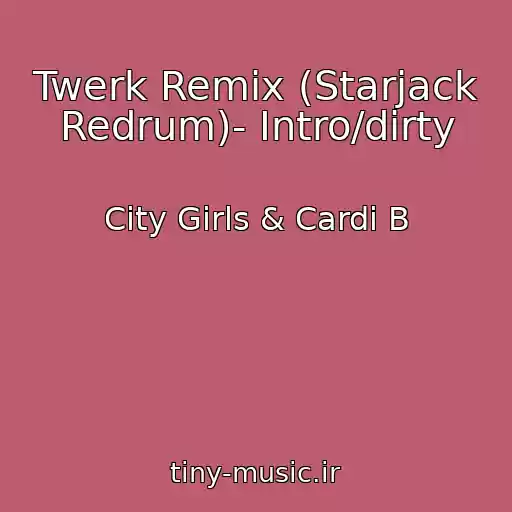 کاور آهنگ Twerk Remix (Starjack Redrum)- Intro/dirty از City Girls & Cardi B
