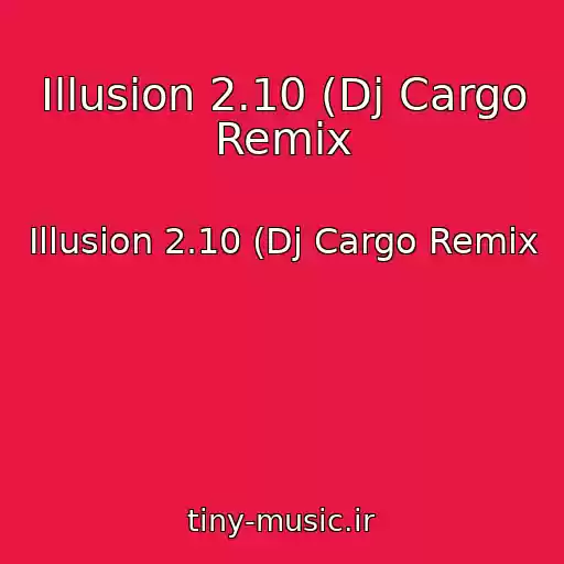 کاور آهنگ Illusion 2.10 (Dj Cargo Remix از Illusion 2.10 (Dj Cargo Remix