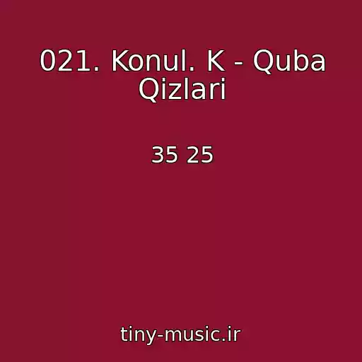 کاور آهنگ 021. Konul. K - Quba Qizlari از 35 25