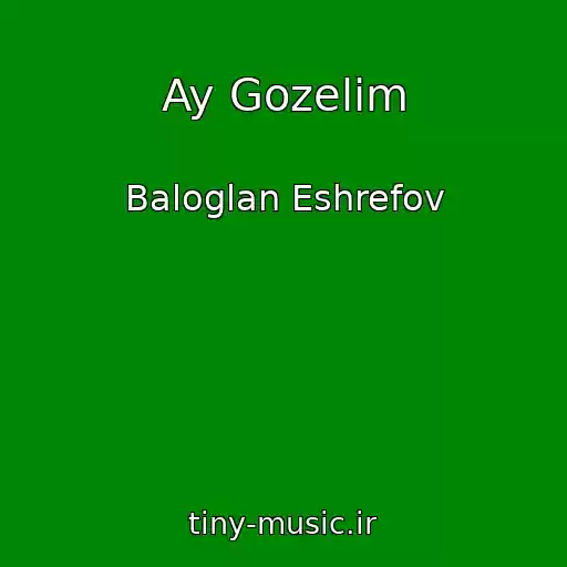 کاور آهنگ Ay Gozelim از Baloglan Eshrefov