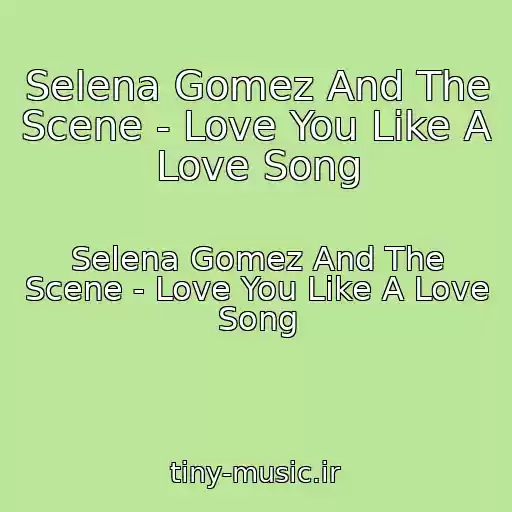کاور آهنگ Selena Gomez And The Scene - Love You Like A Love Song از Selena Gomez And The Scene - Love You Like A Love Song