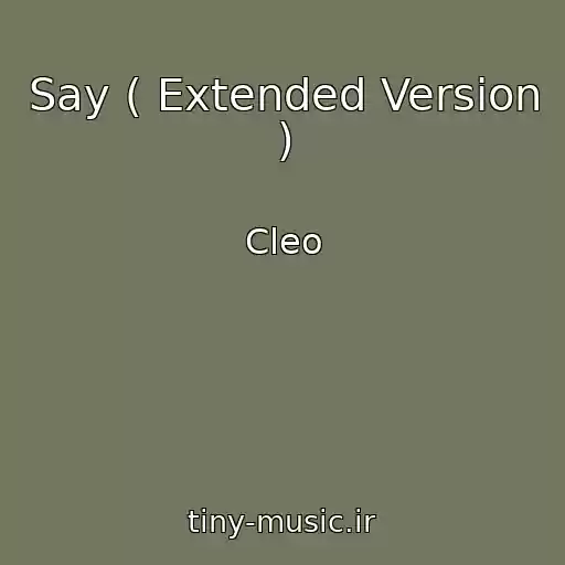 کاور آهنگ Say ( Extended Version ) از Cleo