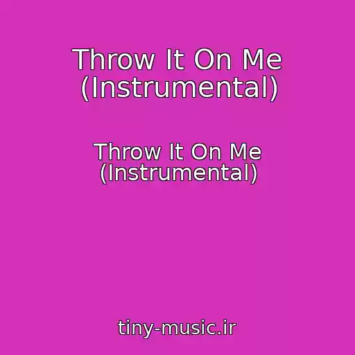 کاور آهنگ Throw It On Me (Instrumental) از Throw It On Me (Instrumental)