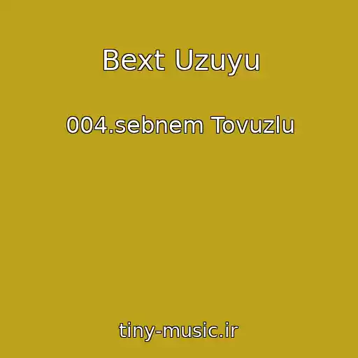 کاور آهنگ Bext Uzuyu از 004.sebnem Tovuzlu