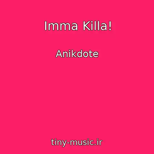 کاور آهنگ Imma Killa! از Anikdote