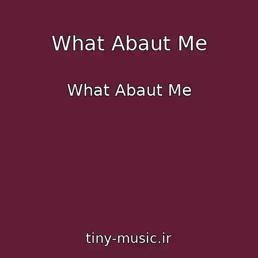 کاور آهنگ What Abaut Me از What Abaut Me