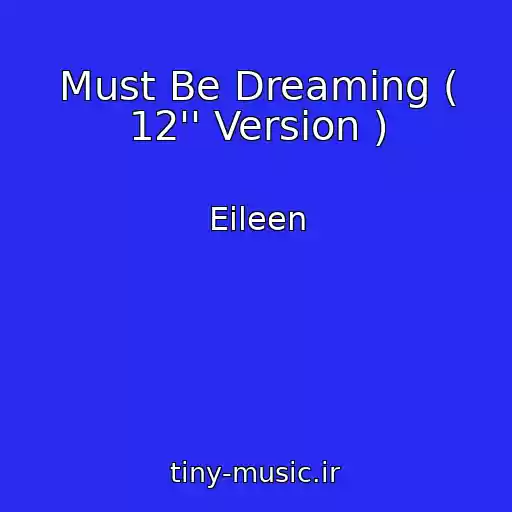 کاور آهنگ Must Be Dreaming ( 12'' Version ) از Eileen