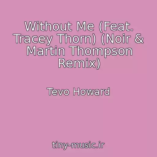 کاور آهنگ Without Me (Feat. Tracey Thorn) (Noir & Martin Thompson Remix) از Tevo Howard