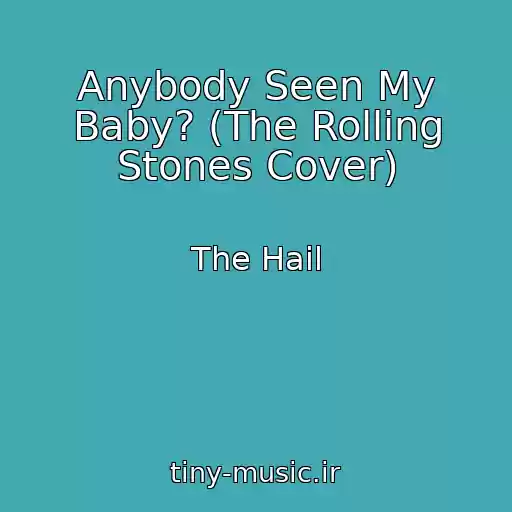 کاور آهنگ Anybody Seen My Baby? (The Rolling Stones Cover) از The Hail