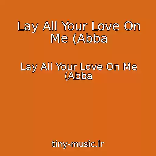 کاور آهنگ Lay All Your Love On Me (Abba از Lay All Your Love On Me (Abba