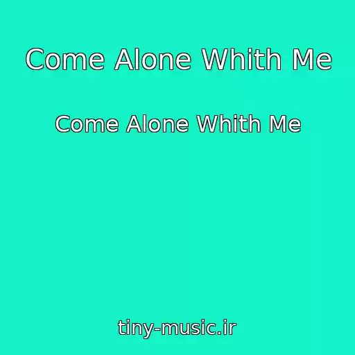 کاور آهنگ Come Alone Whith Me از Come Alone Whith Me