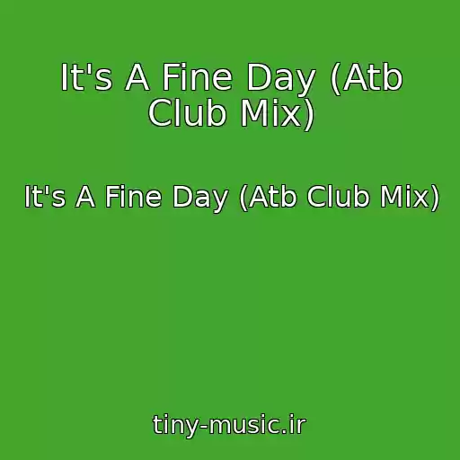 کاور آهنگ It's A Fine Day (Atb Club Mix) از It's A Fine Day (Atb Club Mix)