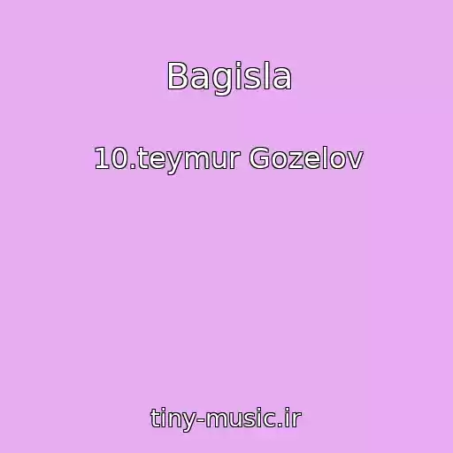 کاور آهنگ Bagisla از 10.teymur Gozelov