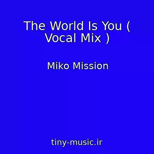کاور آهنگ The World Is You ( Vocal Mix ) از Miko Mission