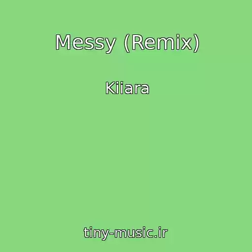 کاور آهنگ Messy (Remix) از Kiiara