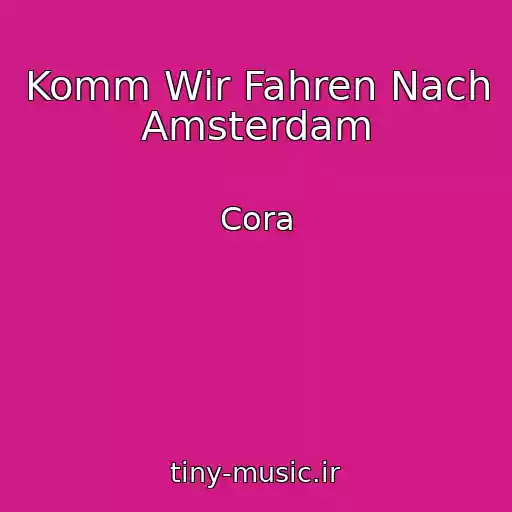 کاور آهنگ Komm Wir Fahren Nach Amsterdam از Cora