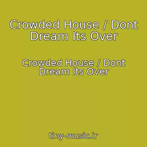 کاور آهنگ Crowded House / Dont Dream Its Over از Crowded House / Dont Dream Its Over