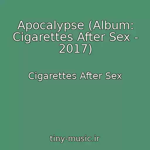 کاور آهنگ Apocalypse (Album: Cigarettes After Sex - 2017) از Cigarettes After Sex