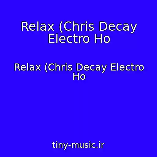 کاور آهنگ Relax (Chris Decay Electro Ho از Relax (Chris Decay Electro Ho