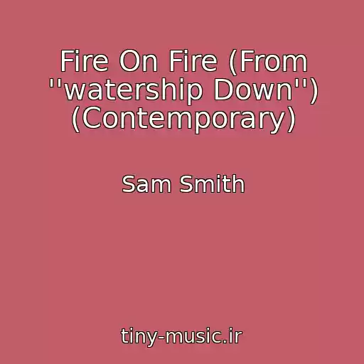 کاور آهنگ Fire On Fire (From ''watership Down'') (Contemporary) از Sam Smith