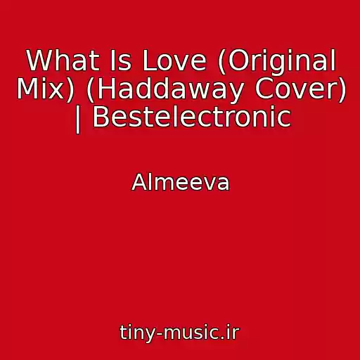 کاور آهنگ What Is Love (Original Mix) (Haddaway Cover) | Bestelectronic از Almeeva