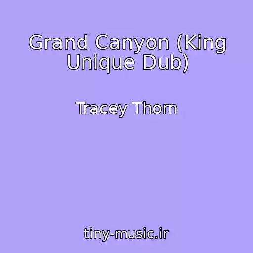 کاور آهنگ Grand Canyon (King Unique Dub) از Tracey Thorn