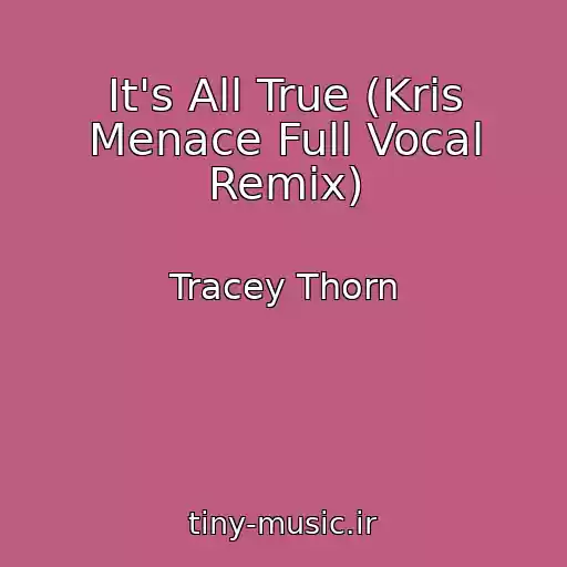 کاور آهنگ It's All True (Kris Menace Full Vocal Remix) از Tracey Thorn