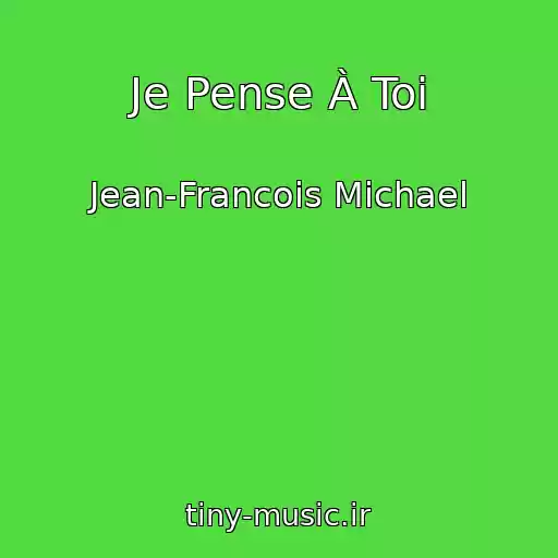 کاور آهنگ Je Pense À Toi از Jean-Francois Michael