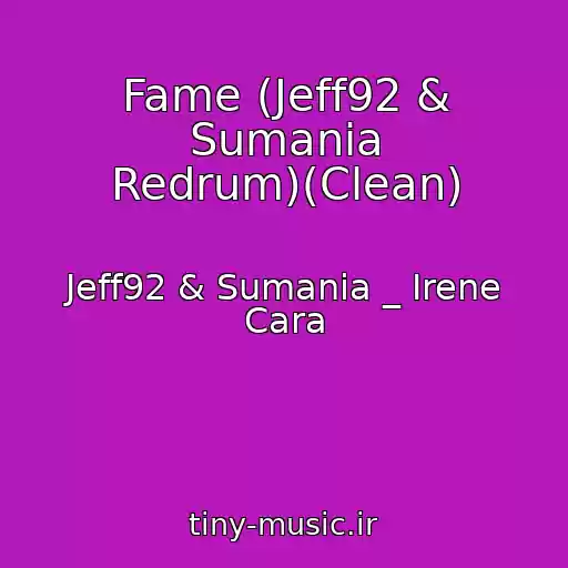 کاور آهنگ Fame (Jeff92 & Sumania Redrum)(Clean) از Jeff92 & Sumania _ Irene Cara