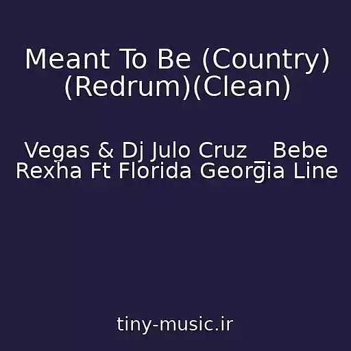 کاور آهنگ Meant To Be (Country) (Redrum)(Clean) از Vegas & Dj Julo Cruz _ Bebe Rexha Ft Florida Georgia Line