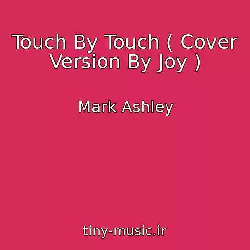 کاور آهنگ Touch By Touch ( Cover Version By Joy ) از Mark Ashley