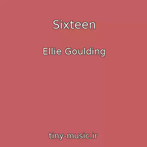 کاور آهنگ Sixteen از Ellie Goulding