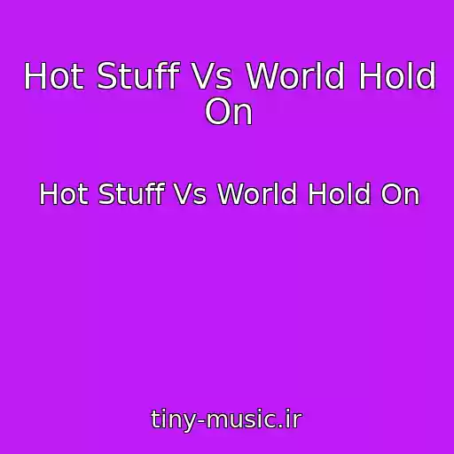 کاور آهنگ Hot Stuff Vs World Hold On از Hot Stuff Vs World Hold On