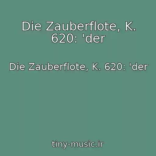 کاور آهنگ Die Zauberflote, K. 620: 'der از Die Zauberflote, K. 620: 'der