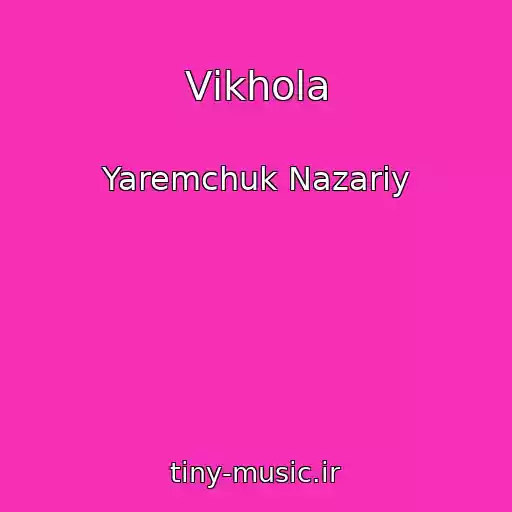 کاور آهنگ Vіkhola از Yaremchuk Nazarіy