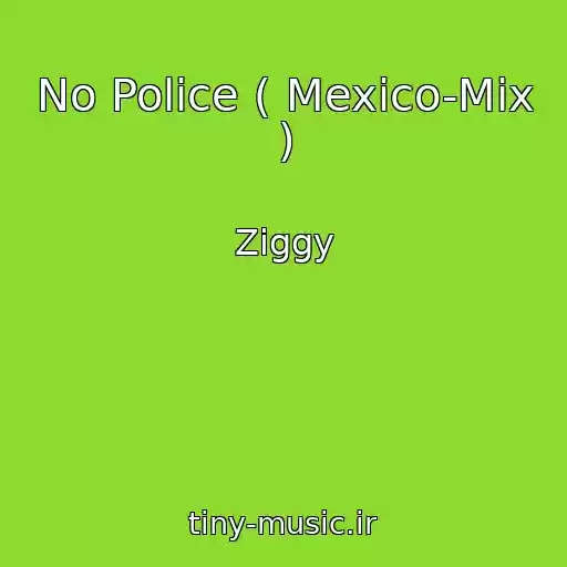 کاور آهنگ No Police ( Mexico-Mix ) از Ziggy