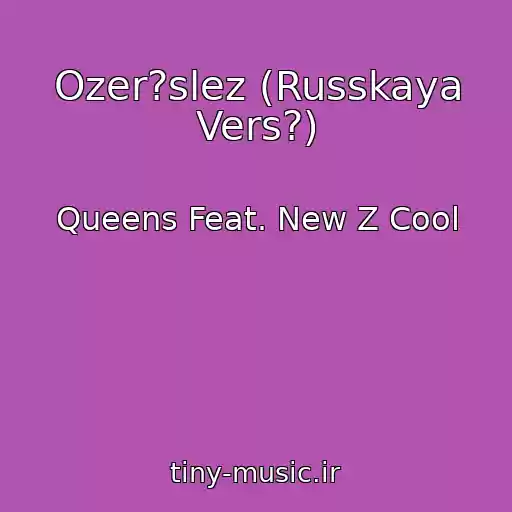 کاور آهنگ Ozer?slez (Russkaya Vers?) از Queens Feat. New Z Cool