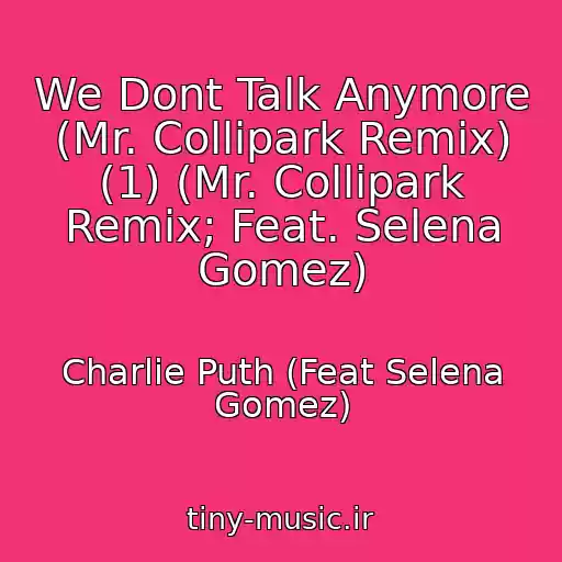 کاور آهنگ We Dont Talk Anymore (Mr. Collipark Remix) (1) (Mr. Collipark Remix; Feat. Selena Gomez) از Charlie Puth (Feat Selena Gomez)