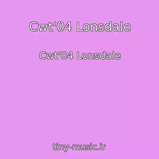 کاور آهنگ Cwt'04 Lonsdale از Cwt'04 Lonsdale