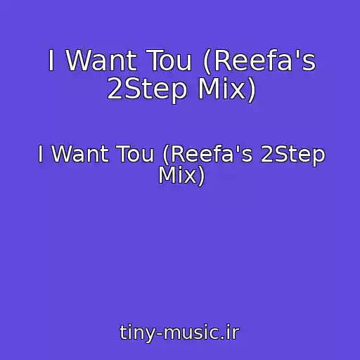 کاور آهنگ I Want Tou (Reefa's 2Step Mix) از I Want Tou (Reefa's 2Step Mix)