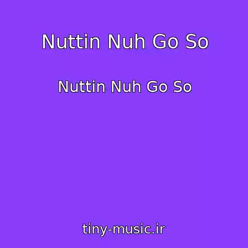 کاور آهنگ Nuttin Nuh Go So از Nuttin Nuh Go So
