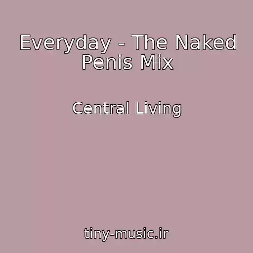 کاور آهنگ Everyday - The Naked Penis Mix از Central Living