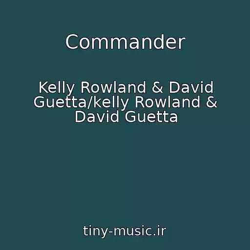 کاور آهنگ Commander از Kelly Rowland & David Guetta/kelly Rowland & David Guetta