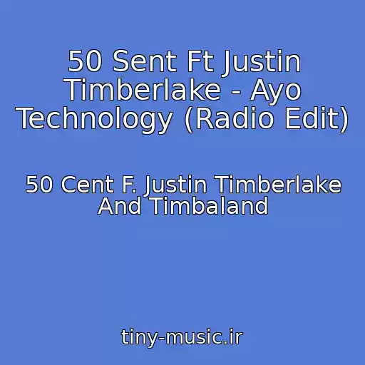 کاور آهنگ 50 Sent Ft Justin Timberlake - Ayo Technology (Radio Edit) از 50 Cent F. Justin Timberlake And Timbaland