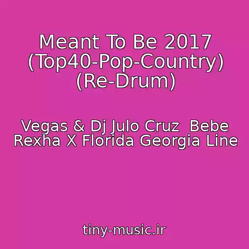 کاور آهنگ Meant To Be 2017 (Top40-Pop-Country) (Re-Drum) از Vegas & Dj Julo Cruz  Bebe Rexha X Florida Georgia Line