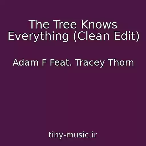 کاور آهنگ The Tree Knows Everything (Clean Edit) از Adam F Feat. Tracey Thorn