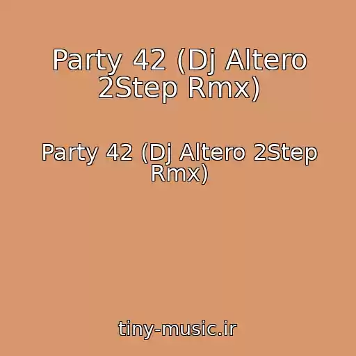 کاور آهنگ Party 42 (Dj Altero 2Step Rmx) از Party 42 (Dj Altero 2Step Rmx)