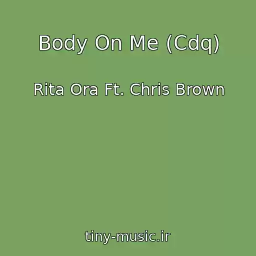 کاور آهنگ Body On Me (Cdq) از Rita Ora Ft. Chris Brown