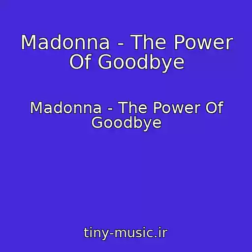 کاور آهنگ Madonna - The Power Of Goodbye از Madonna - The Power Of Goodbye